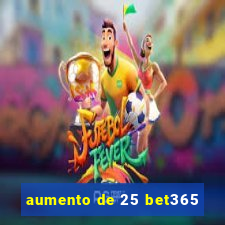 aumento de 25 bet365